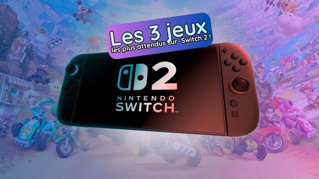 Switch 2 : 3 jeux à ne pas rater dès sa sortie en juin 2025
