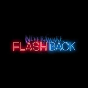 NeverAwake FLASHBACK