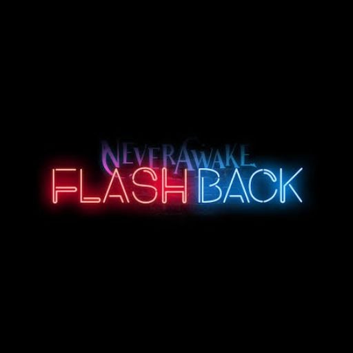 NeverAwake FLASHBACK