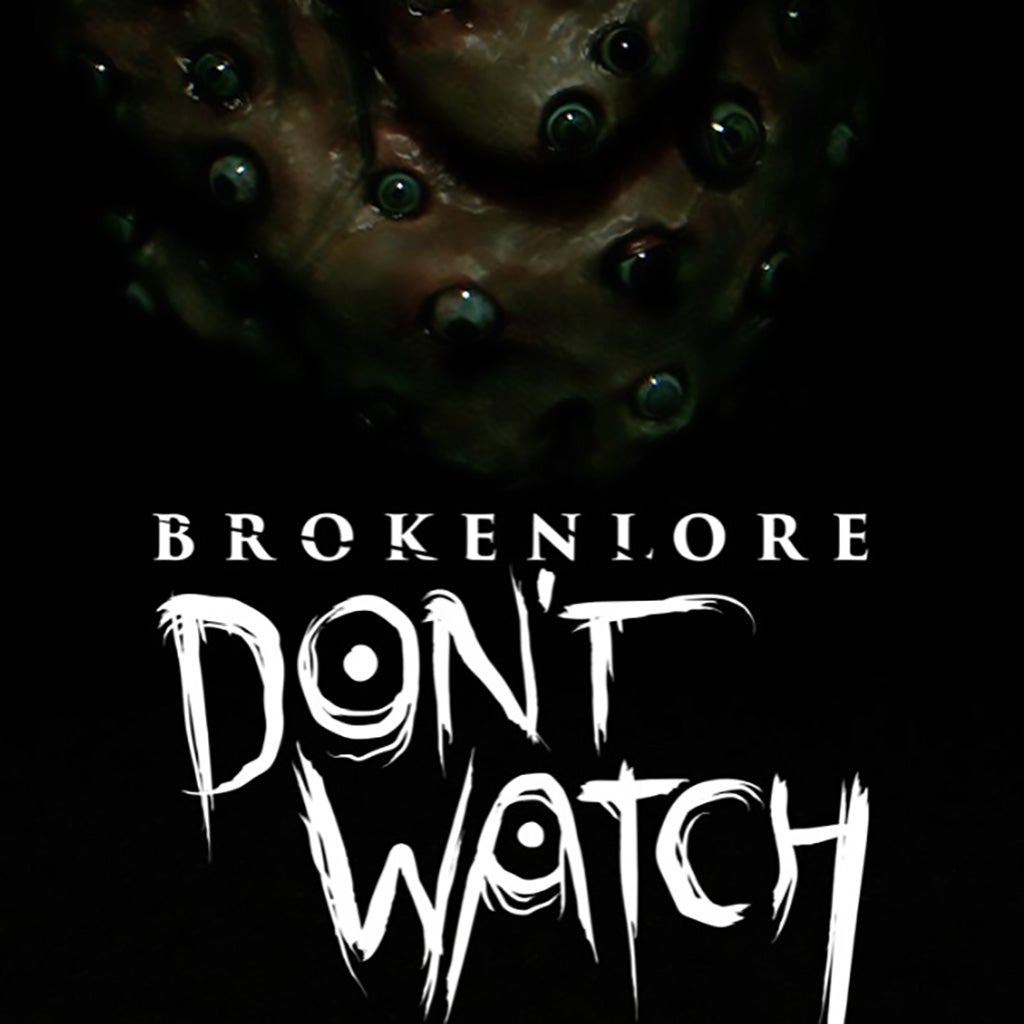 BrokenLore: Don&rsquo;t Watch