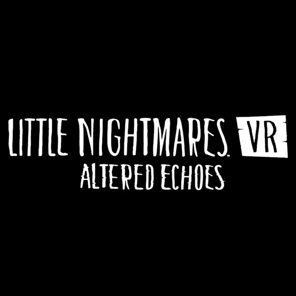 Little Nightmares VR: Altered Echoes