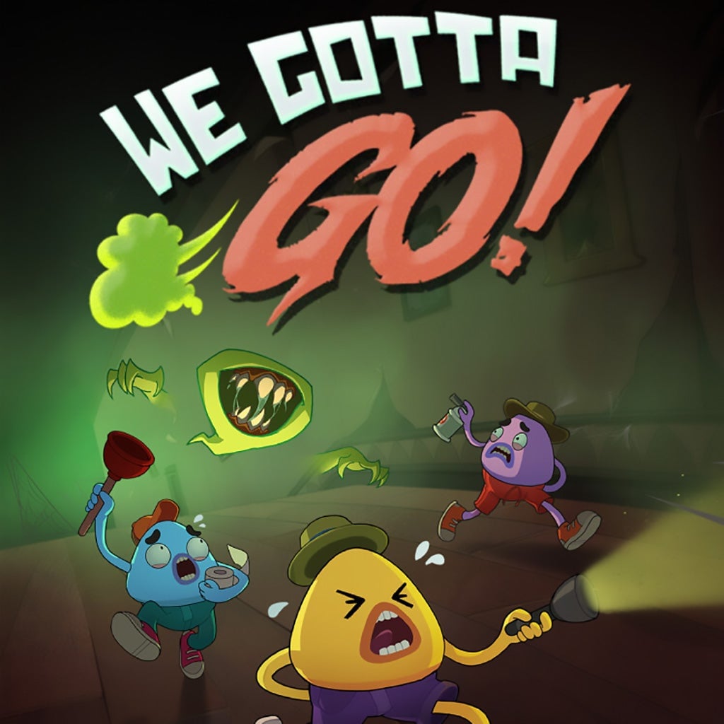 We Gotta Go!